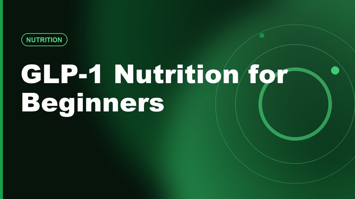 GLP-1 Nutrition for Beginners: Protein, Fiber, Hydration, Muscle